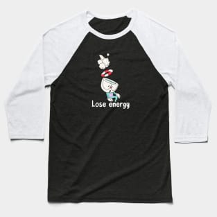 LOSE ENERGY :( Baseball T-Shirt